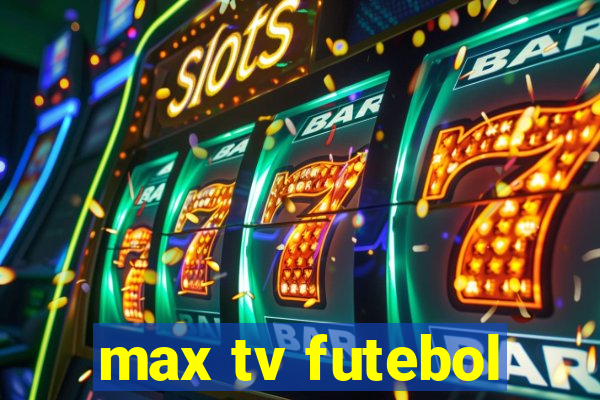 max tv futebol